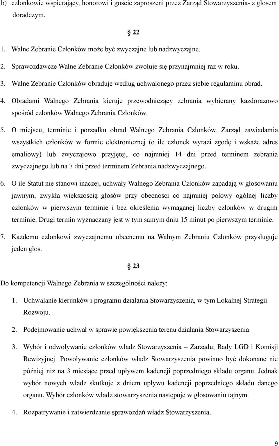 Obradami Walnego Zebrania kieruje przewodniczący zebrania wybierany każdorazowo spośród członków Walnego Zebrania Członków. 5.