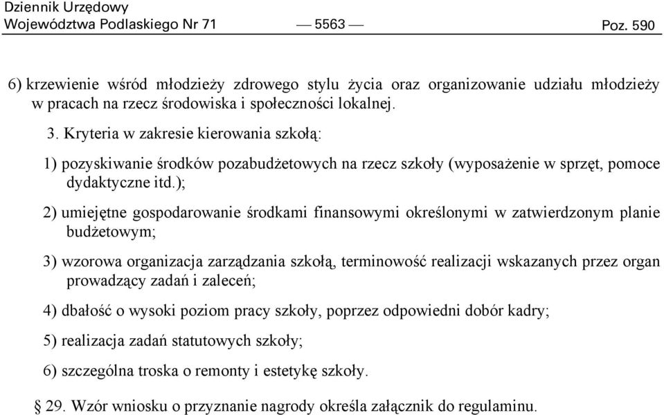 ); 2) umiejętne gospodarowanie środkami finansowymi określonymi w zatwierdzonym planie budżetowym; 3) wzorowa organizacja zarządzania szkołą, terminowość realizacji wskazanych przez organ