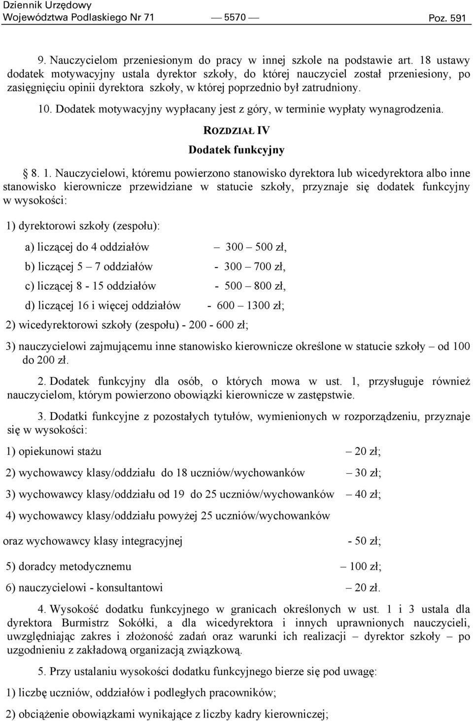 Dodatek motywacyjny wypłacany jest z góry, w terminie wypłaty wynagrodzenia. ROZDZIAŁ IV Dodatek funkcyjny 8. 1.