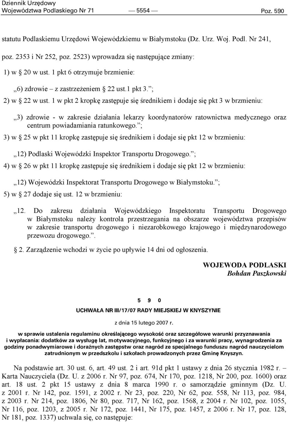 1 w pkt 2 kropkę zastępuje się średnikiem i dodaje się pkt 3 w brzmieniu: 3) zdrowie - w zakresie działania lekarzy koordynatorów ratownictwa medycznego oraz centrum powiadamiania ratunkowego.