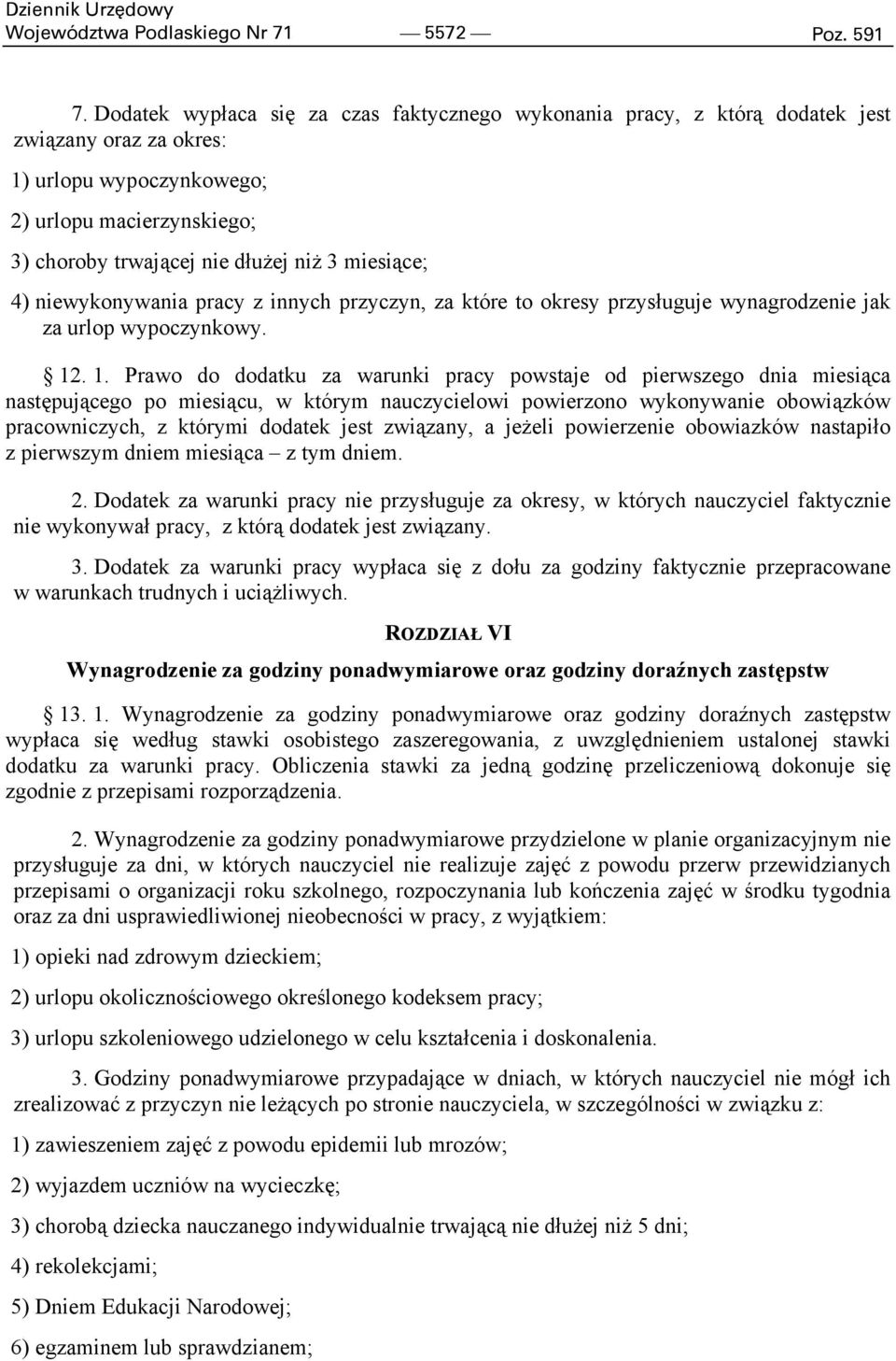 miesiące; 4) niewykonywania pracy z innych przyczyn, za które to okresy przysługuje wynagrodzenie jak za urlop wypoczynkowy. 12