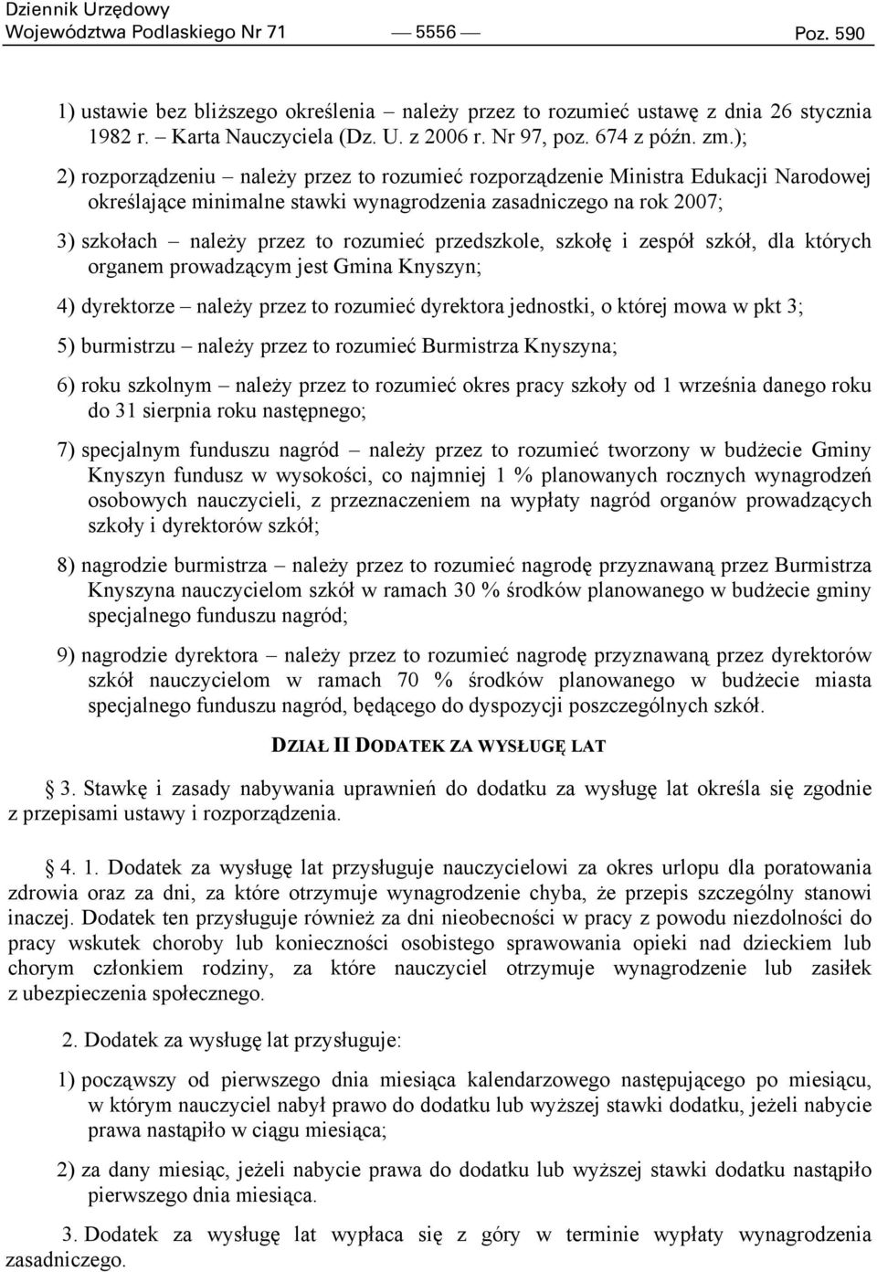 przedszkole, szkołę i zespół szkół, dla których organem prowadzącym jest Gmina Knyszyn; 4) dyrektorze należy przez to rozumieć dyrektora jednostki, o której mowa w pkt 3; 5) burmistrzu należy przez