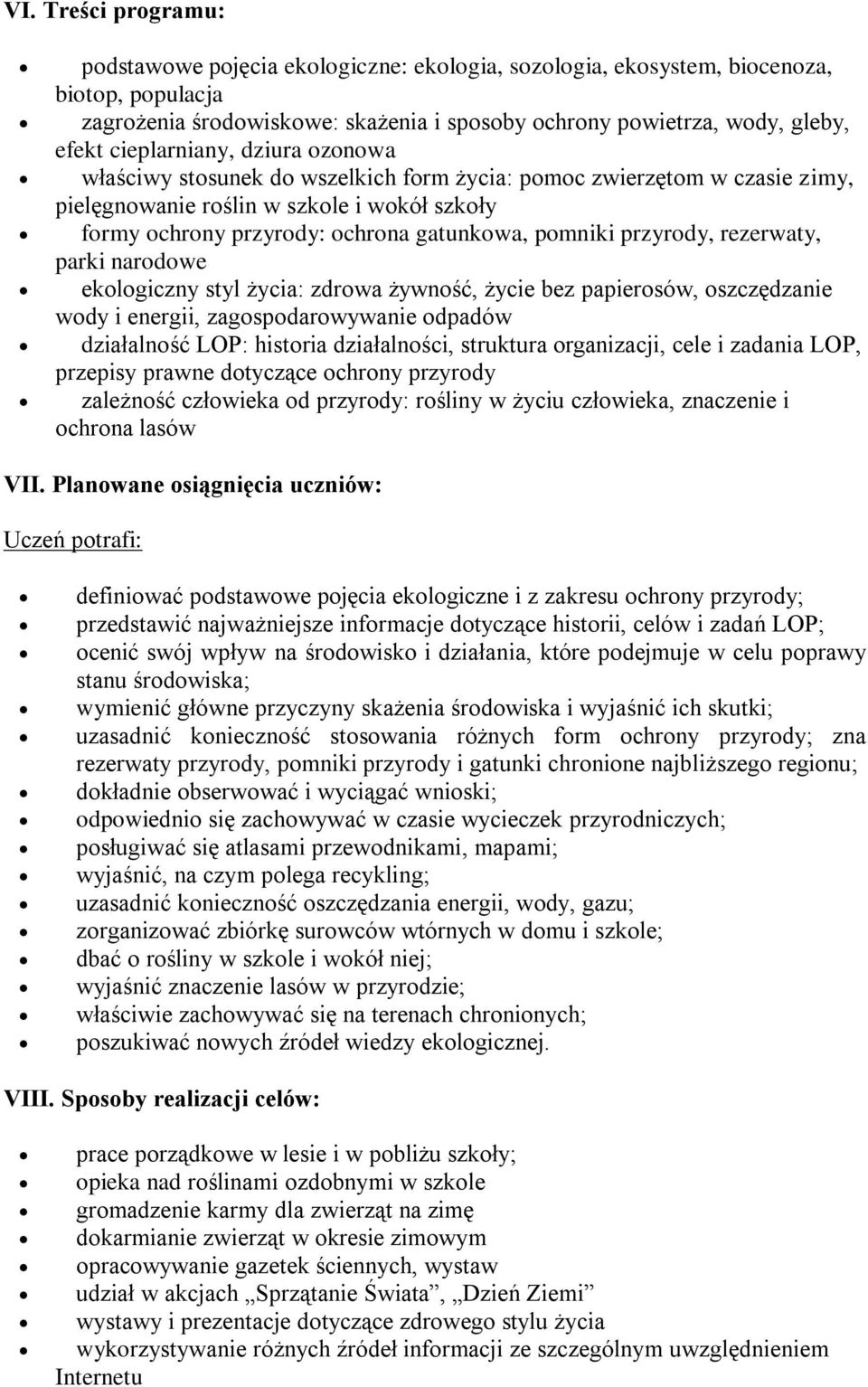 przyrody, rezerwaty, parki narodowe ekologiczny styl życia: zdrowa żywność, życie bez papierosów, oszczędzanie wody i energii, zagospodarowywanie odpadów działalność LOP: historia działalności,