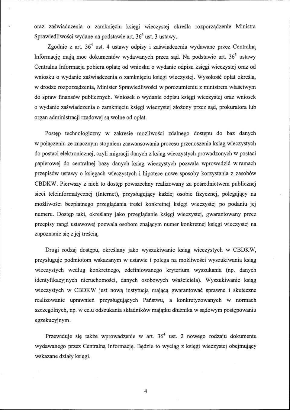 36 5 ustawy Centralna Informacja pobiera opłatę od wniosku o wydanie odpisu księgi wieczystej oraz od wniosku o wydanie zaświadczenia o zamknięciu księgi wieczystej.