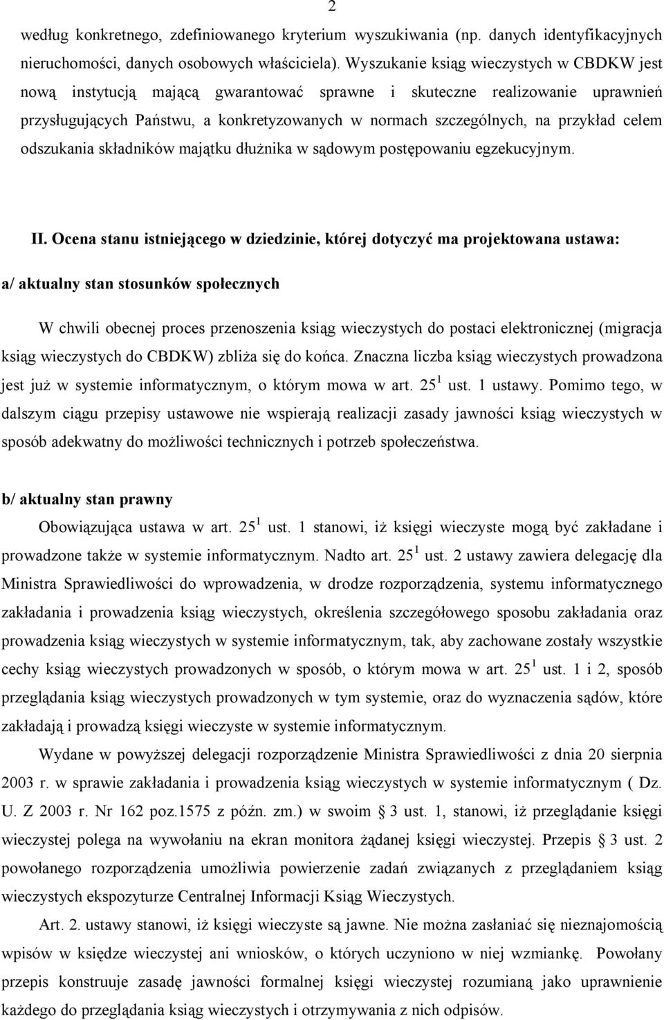 celem odszukania składników majątku dłużnika w sądowym postępowaniu egzekucyjnym. II.