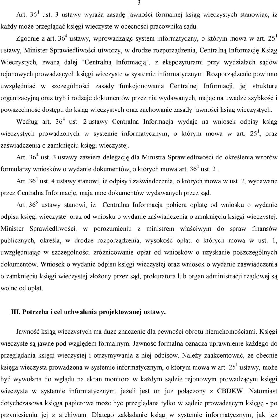 25 1 ustawy, Minister Sprawiedliwości utworzy, w drodze rozporządzenia, Centralną Informację Ksiąg Wieczystych, zwaną dalej "Centralną Informacją", z ekspozyturami przy wydziałach sądów rejonowych