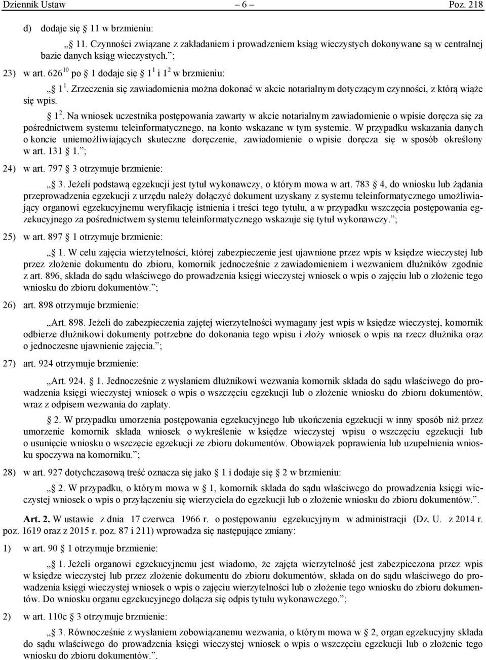 w brzmieniu: 1 1. Zrzeczenia się zawiadomienia można dokonać w akcie notarialnym dotyczącym czynności, z którą wiąże się wpis. 1 2.