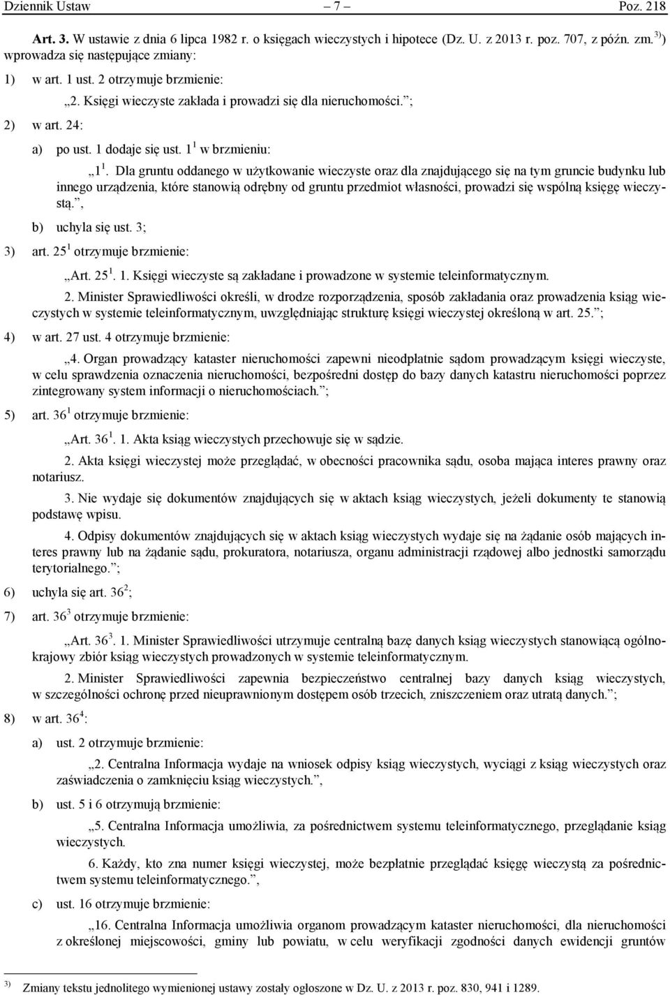 Dla gruntu oddanego w użytkowanie wieczyste oraz dla znajdującego się na tym gruncie budynku lub innego urządzenia, które stanowią odrębny od gruntu przedmiot własności, prowadzi się wspólną księgę