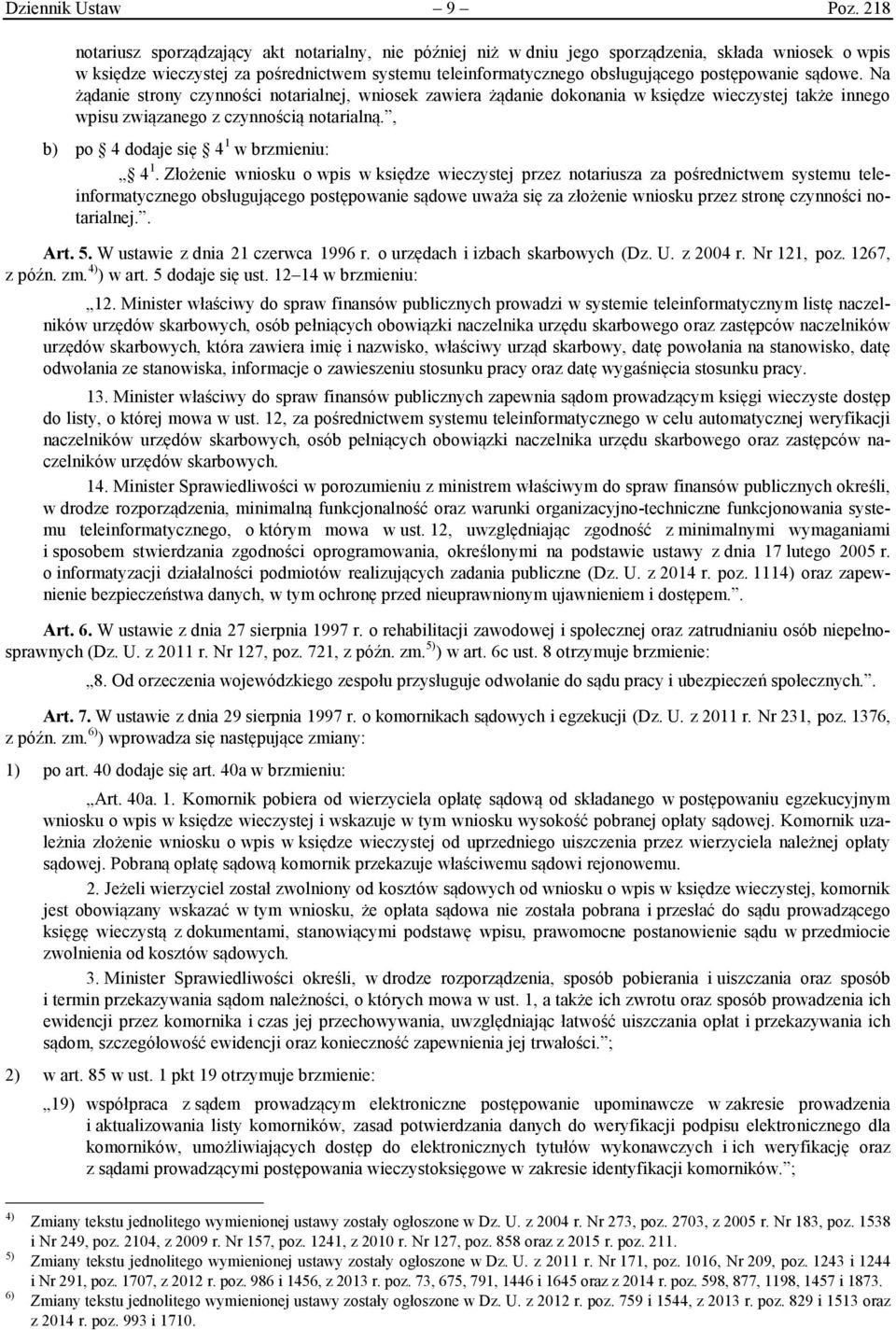 postępowanie sądowe. Na żądanie strony czynności notarialnej, wniosek zawiera żądanie dokonania w księdze wieczystej także innego wpisu związanego z czynnością notarialną.