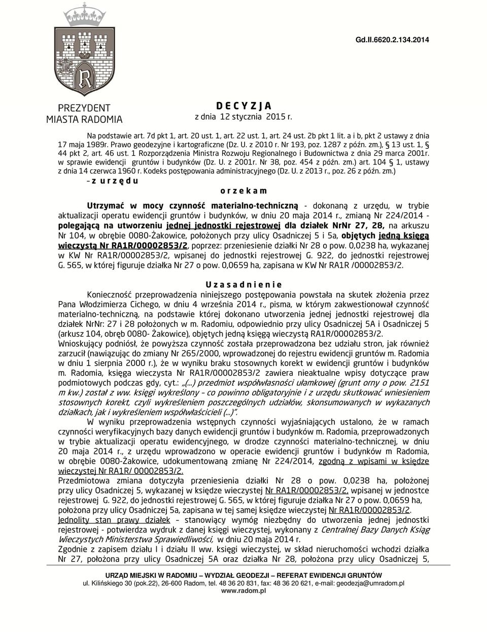 1 Rozporządzenia Ministra Rozwoju Regionalnego i Budownictwa z dnia 29 marca 2001r. w sprawie ewidencji gruntów i budynków (Dz. U. z 2001r. Nr 38, poz. 454 z późn. zm.) art.