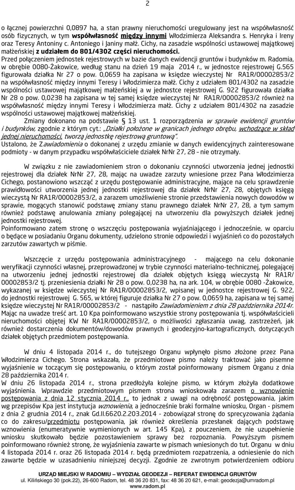 Przed połączeniem jednostek rejestrowych w bazie danych ewidencji gruntów i budynków m. Radomia, w obrębie 0080-Żakowice, według stanu na dzień 19 maja 2014 r., w jednostce rejestrowej G.
