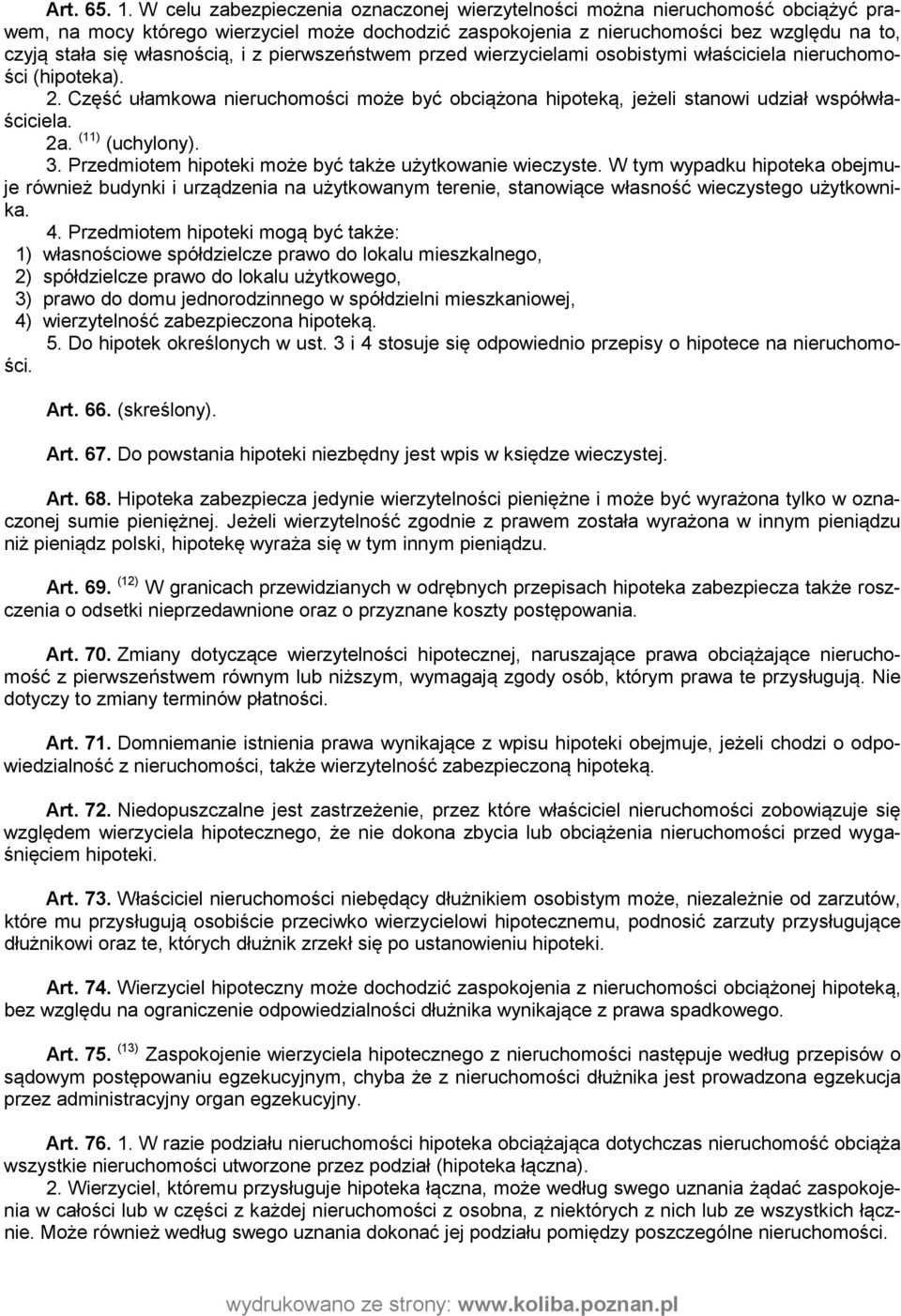 własnością, i z pierwszeństwem przed wierzycielami osobistymi właściciela nieruchomości (hipoteka). 2. Część ułamkowa nieruchomości może być obciążona hipoteką, jeżeli stanowi udział współwłaściciela.