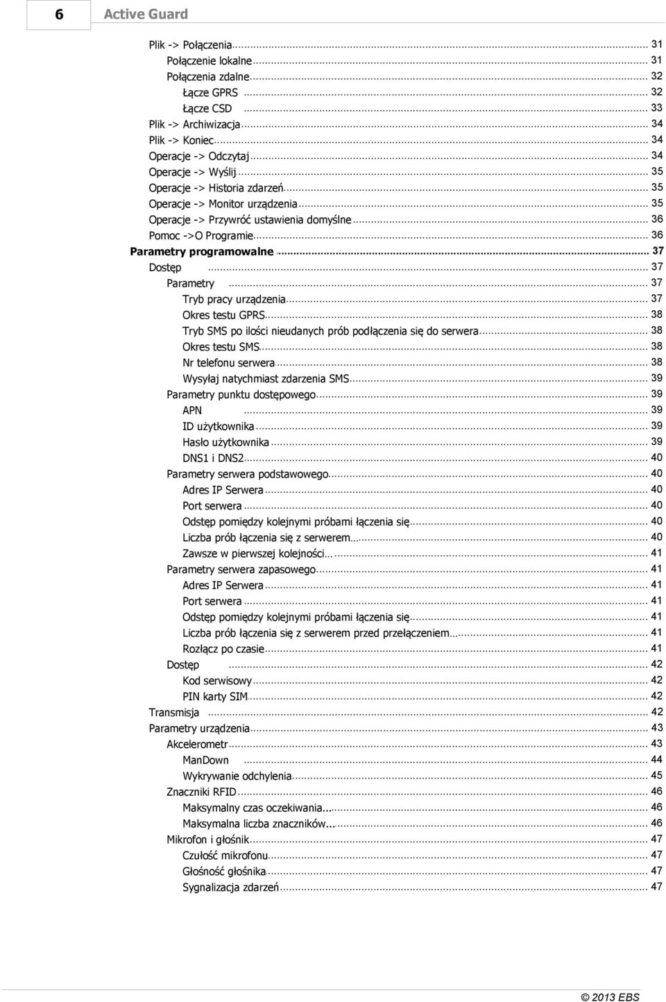 .. 37 Dostęp Parametry... 37... 37 Tryb pracy urządzenia... 38 Okres testu GPRS 38 Tryb SMS po... ilości nieudanych prób podłączenia się do serwera... 38 Okres testu SMS... 38 Nr telefonu serwera.