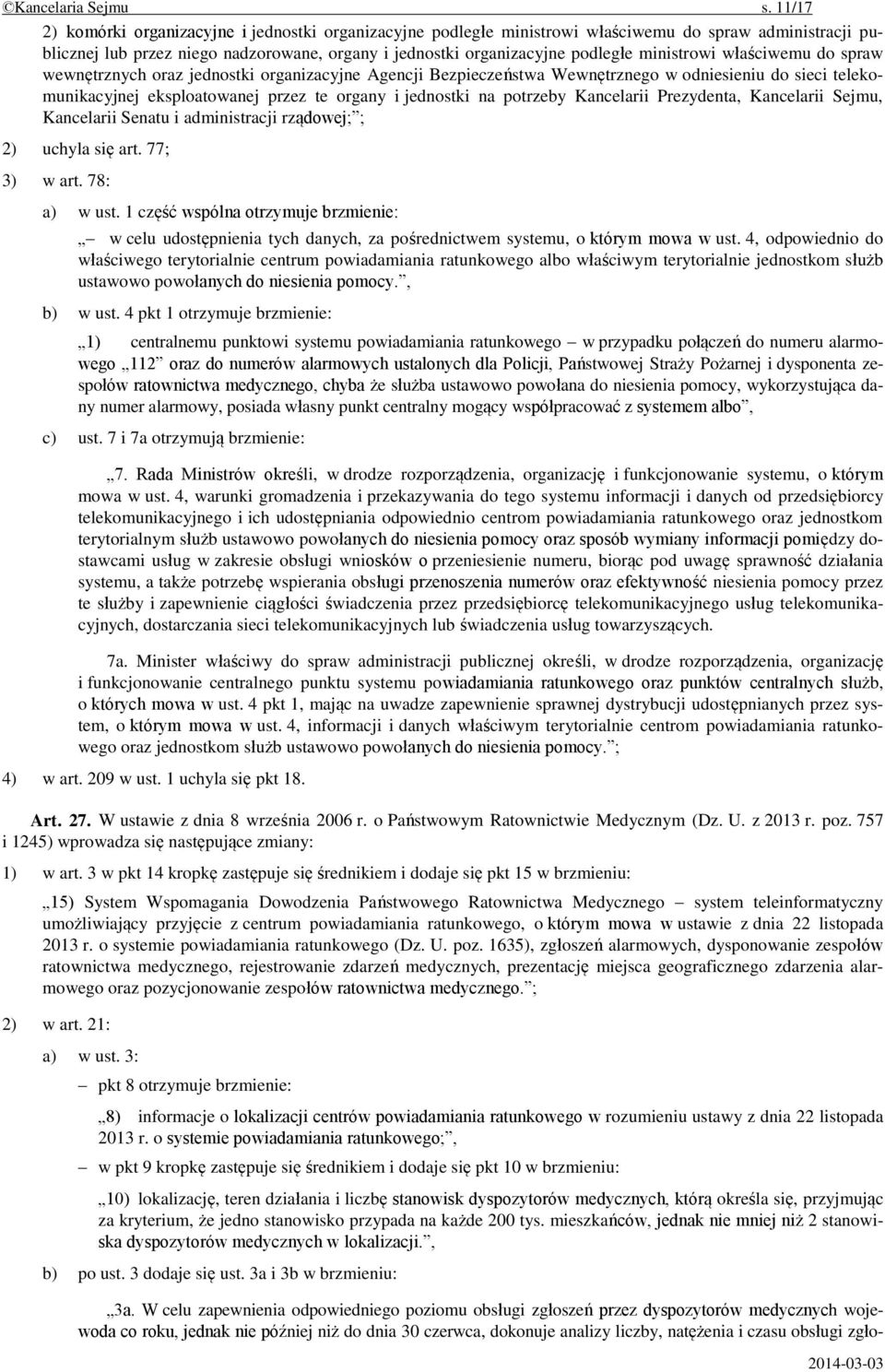 ministrowi właściwemu do spraw wewnętrznych oraz jednostki organizacyjne Agencji Bezpieczeństwa Wewnętrznego w odniesieniu do sieci telekomunikacyjnej eksploatowanej przez te organy i jednostki na