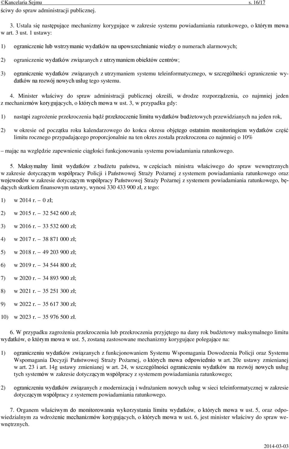 związanych z utrzymaniem systemu teleinformatycznego, w szczególności ograniczenie wydatków na rozwój nowych usług tego systemu. 4.