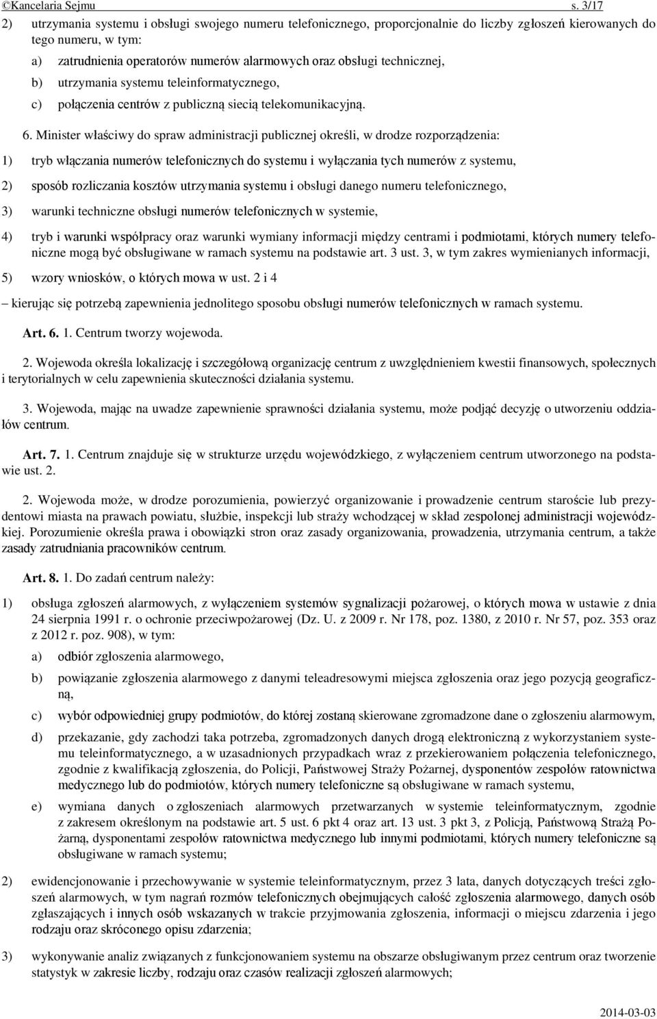 technicznej, b) utrzymania systemu teleinformatycznego, c) połączenia centrów z publiczną siecią telekomunikacyjną. 6.