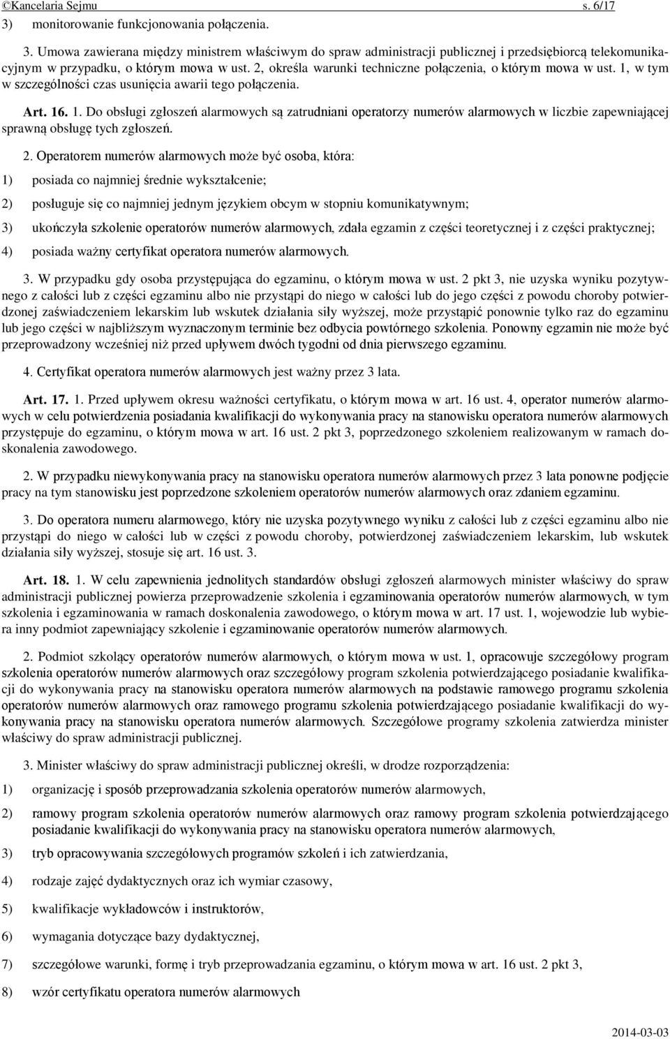 2. Operatorem numerów alarmowych może być osoba, która: 1) posiada co najmniej średnie wykształcenie; 2) posługuje się co najmniej jednym językiem obcym w stopniu komunikatywnym; 3) ukończyła