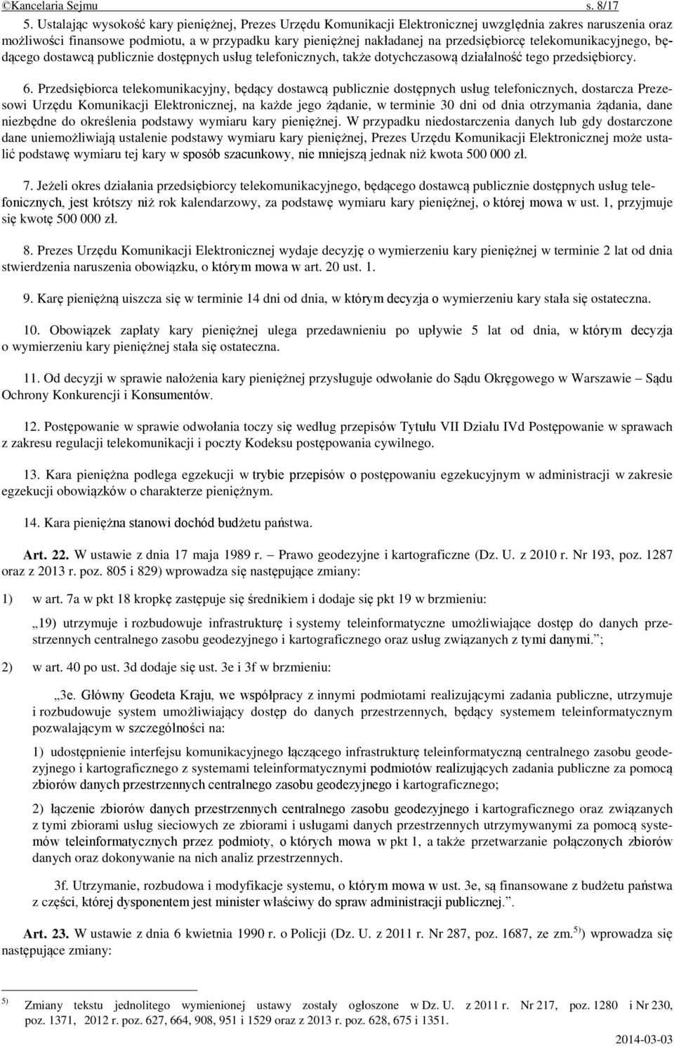 przedsiębiorcę telekomunikacyjnego, będącego dostawcą publicznie dostępnych usług telefonicznych, także dotychczasową działalność tego przedsiębiorcy. 6.