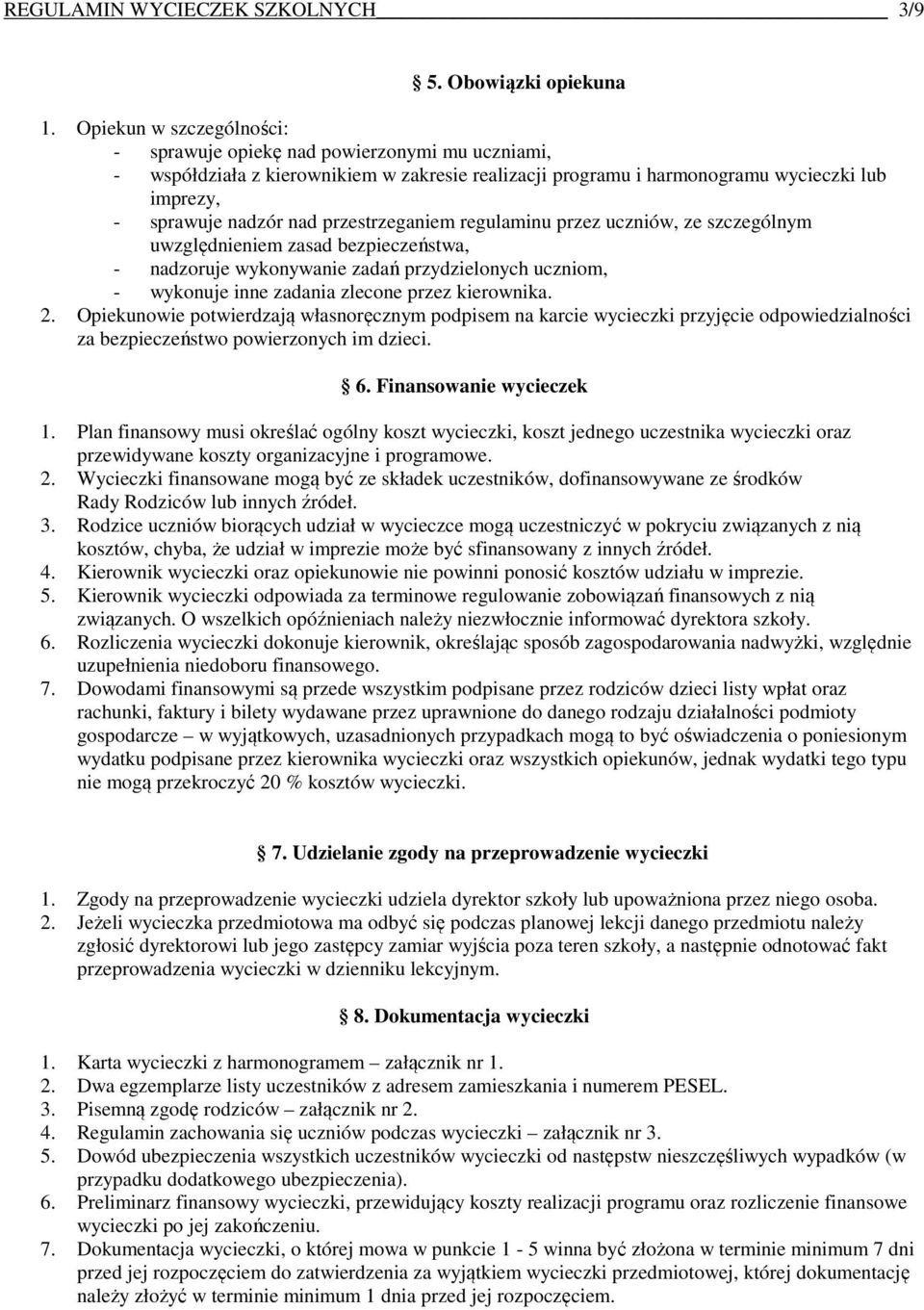 przestrzeganiem regulaminu przez uczniów, ze szczególnym uwzględnieniem zasad bezpieczeństwa, - nadzoruje wykonywanie zadań przydzielonych uczniom, - wykonuje inne zadania zlecone przez kierownika. 2.