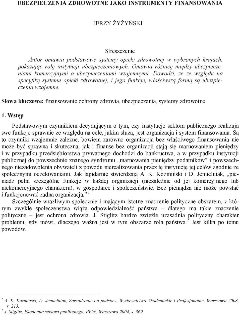 Słowa kluczowe: finansowanie ochrony zdrowia, ubezpieczenia, systemy zdrowotne 1.