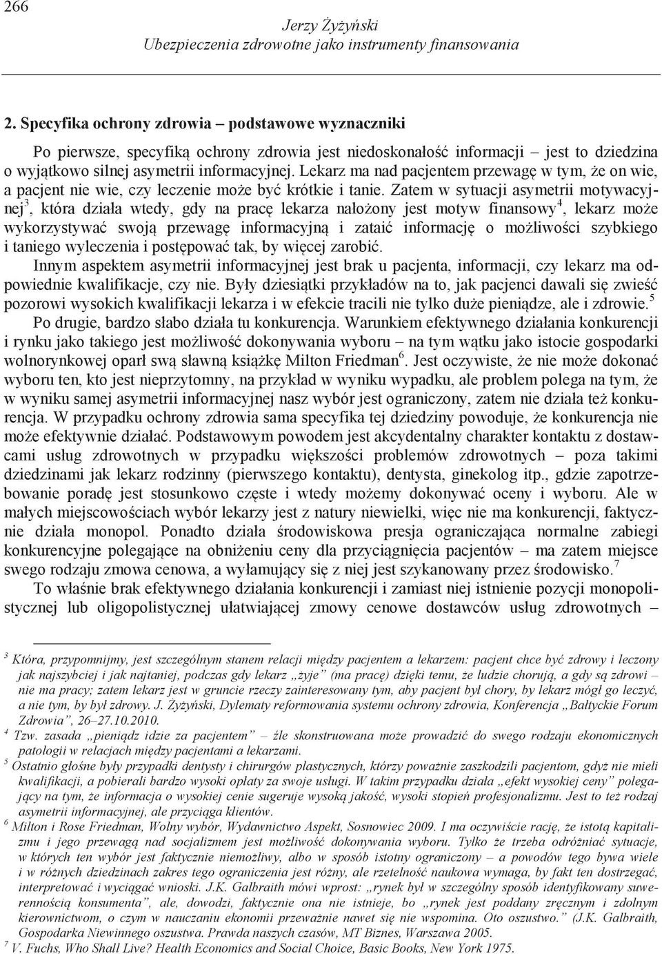 Lekarz ma nad pacjentem przewag w tym, e on wie, a pacjent nie wie, czy leczenie mo e by krótkie i tanie.