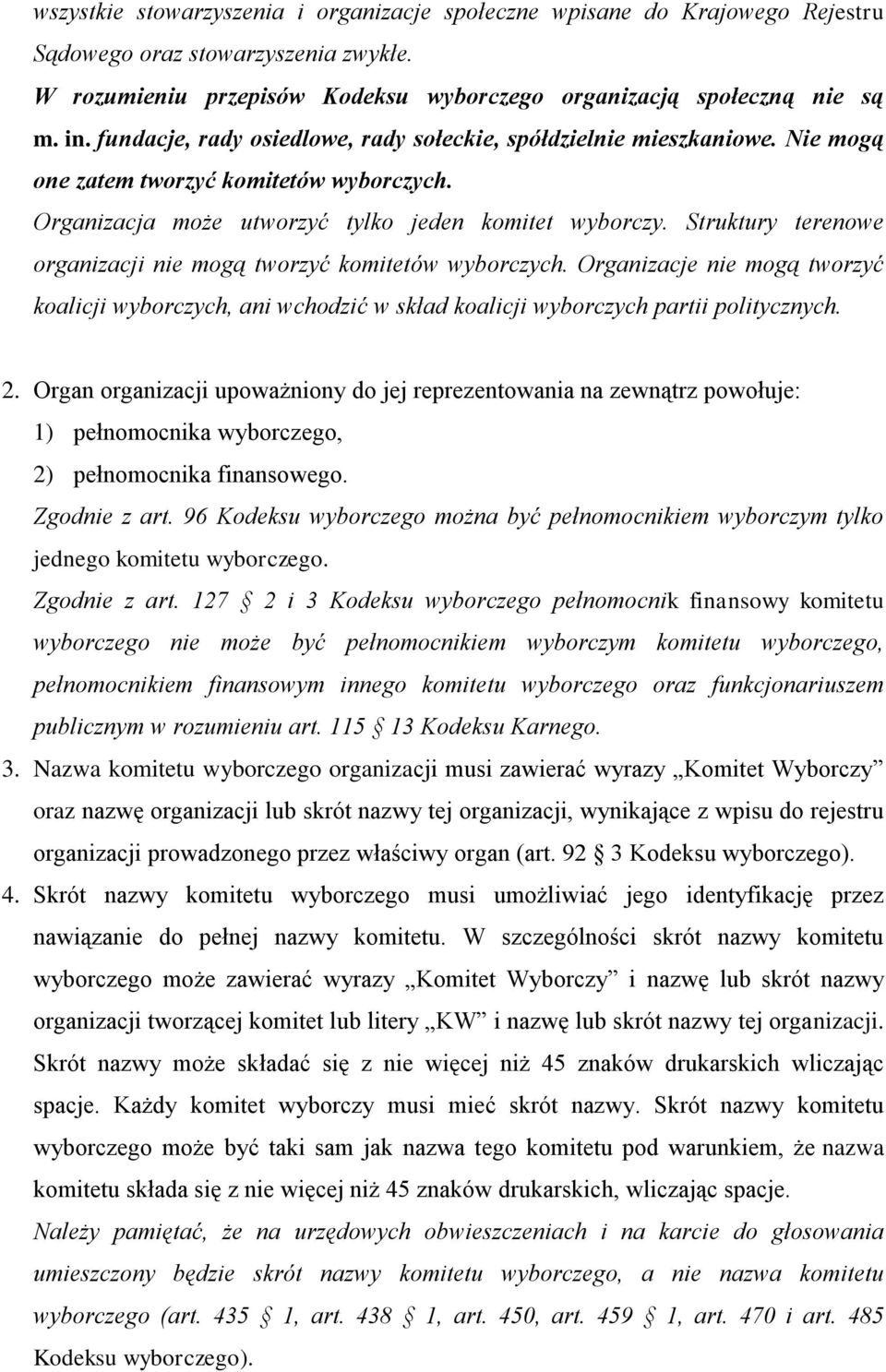 Struktury terenowe organizacji nie mogą tworzyć komitetów wyborczych. Organizacje nie mogą tworzyć koalicji wyborczych, ani wchodzić w skład koalicji wyborczych partii politycznych. 2.