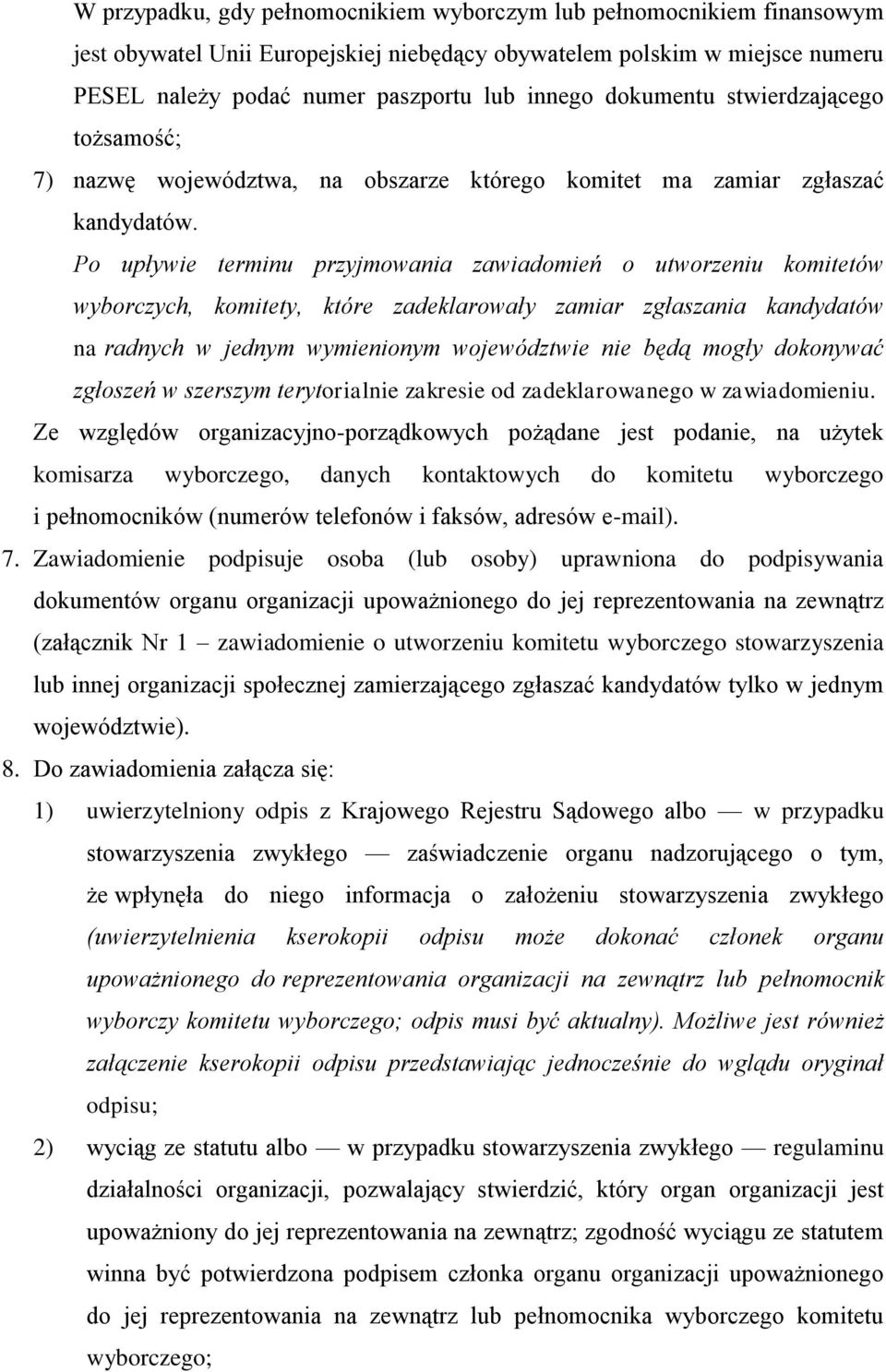 Po upływie terminu przyjmowania zawiadomień o utworzeniu komitetów wyborczych, komitety, które zadeklarowały zamiar zgłaszania kandydatów na radnych w jednym wymienionym województwie nie będą mogły