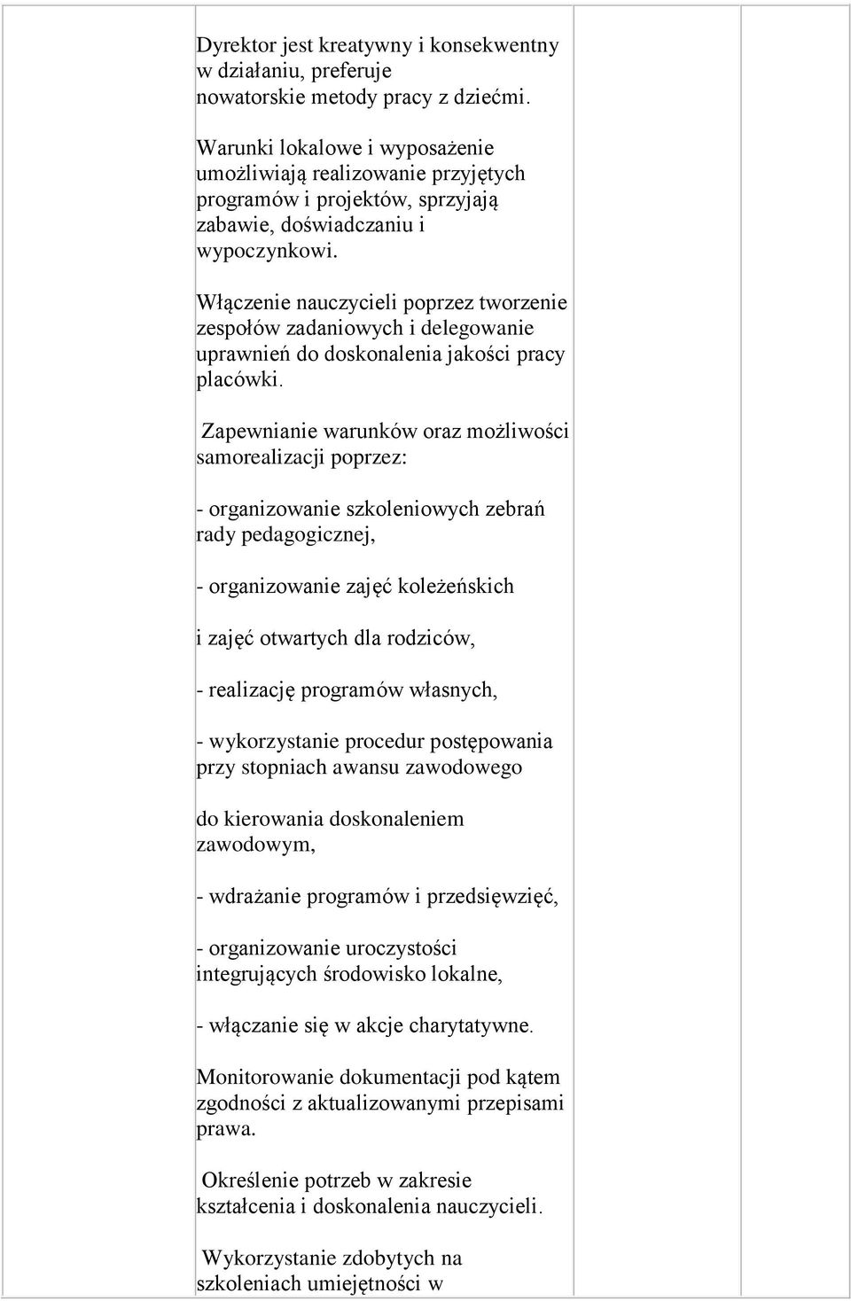 Włączenie nauczycieli poprzez tworzenie zespołów zadaniowych i delegowanie uprawnień do doskonalenia jakości pracy placówki.