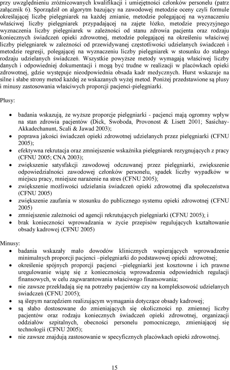 przypadającej na zajęte łóżko, metodzie precyzyjnego wyznaczenia liczby pielęgniarek w zależności od stanu zdrowia pacjenta oraz rodzaju koniecznych świadczeń opieki zdrowotnej, metodzie polegającej