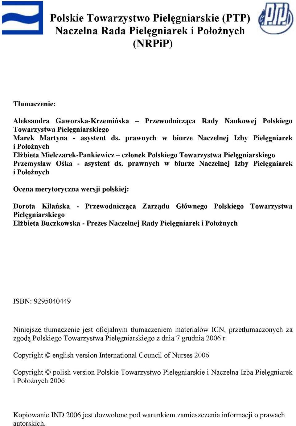 prawnych w biurze Naczelnej Izby Pielęgniarek i Położnych Ocena merytoryczna wersji polskiej: Dorota Kilańska - Przewodnicząca Zarządu Głównego Polskiego Towarzystwa Pielęgniarskiego Elżbieta