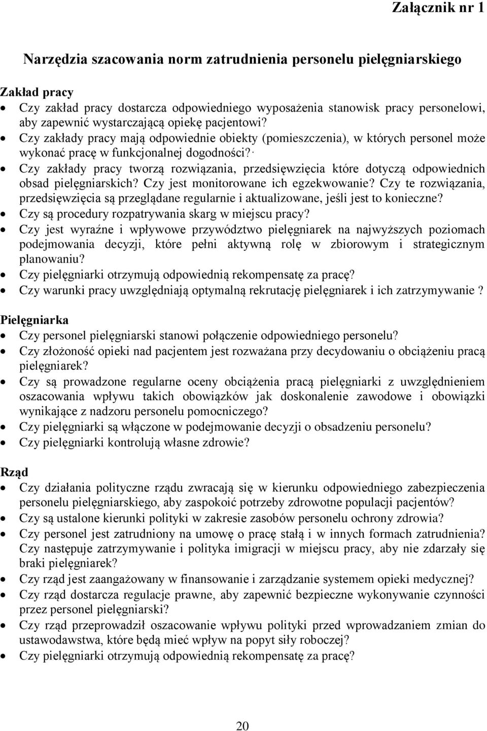 Czy zakłady pracy tworzą rozwiązania, przedsięwzięcia które dotyczą odpowiednich obsad pielęgniarskich? Czy jest monitorowane ich egzekwowanie?