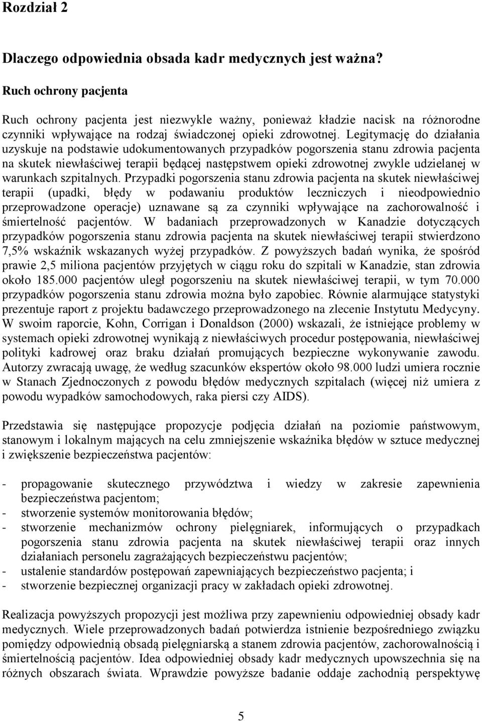 Legitymację do działania uzyskuje na podstawie udokumentowanych przypadków pogorszenia stanu zdrowia pacjenta na skutek niewłaściwej terapii będącej następstwem opieki zdrowotnej zwykle udzielanej w