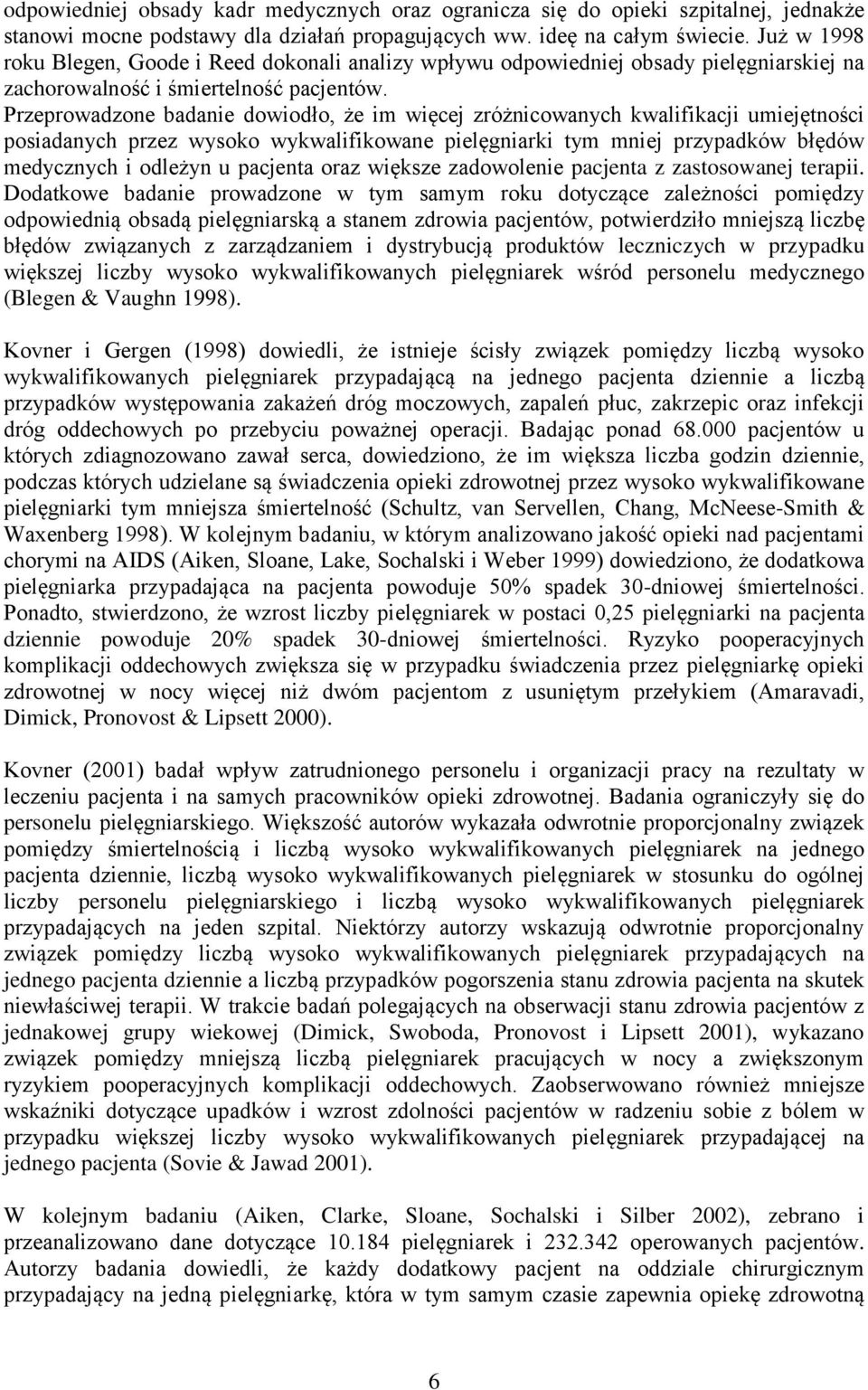 Przeprowadzone badanie dowiodło, że im więcej zróżnicowanych kwalifikacji umiejętności posiadanych przez wysoko wykwalifikowane pielęgniarki tym mniej przypadków błędów medycznych i odleżyn u