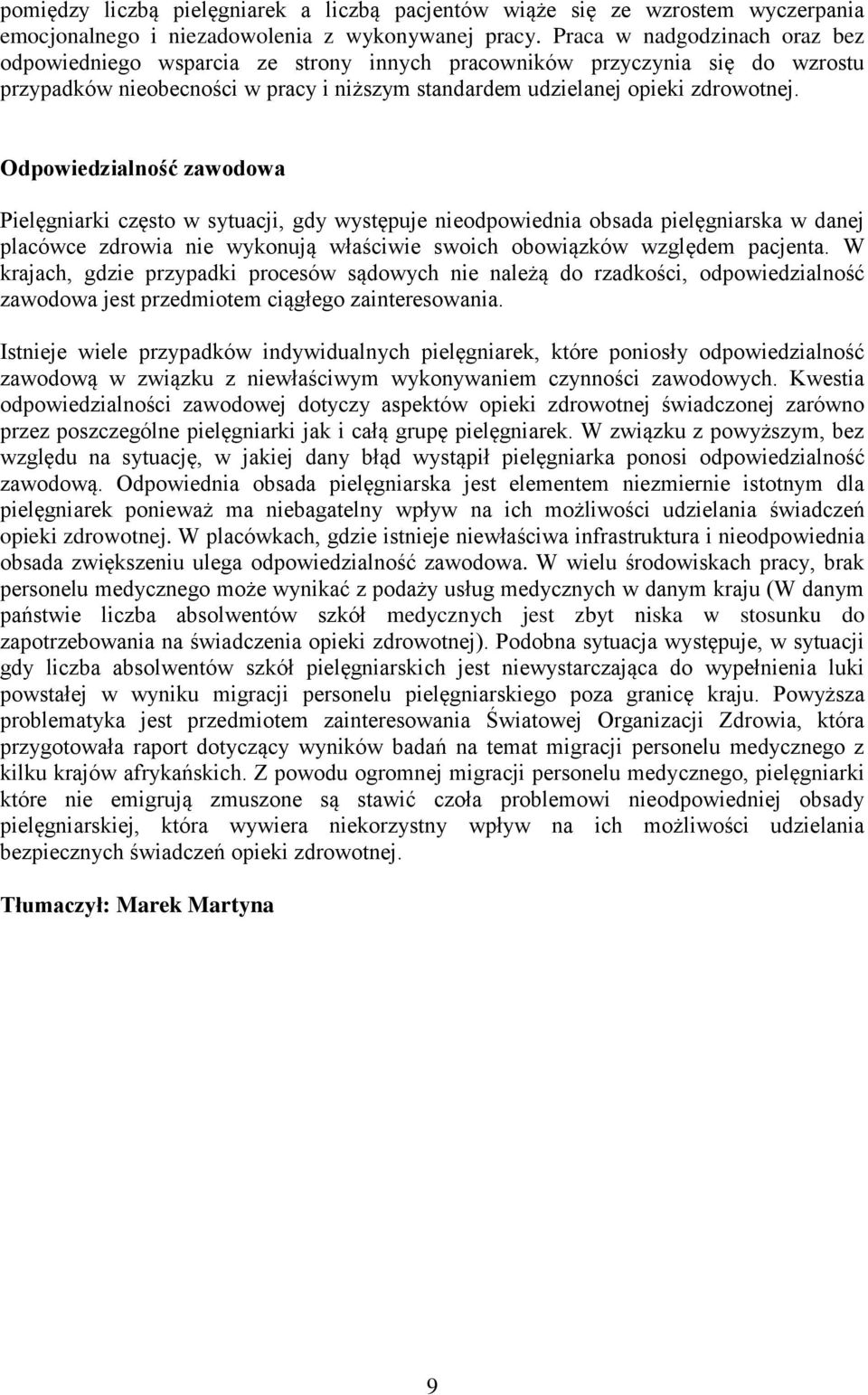 Odpowiedzialność zawodowa Pielęgniarki często w sytuacji, gdy występuje nieodpowiednia obsada pielęgniarska w danej placówce zdrowia nie wykonują właściwie swoich obowiązków względem pacjenta.