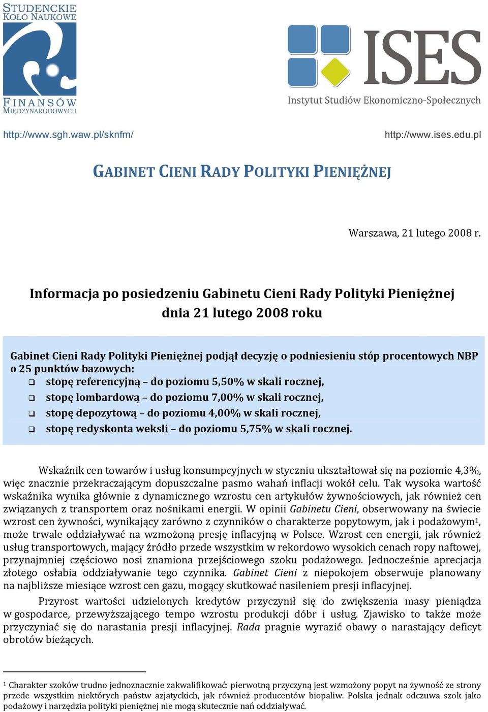 bazowych: stopę referencyjną do poziomu 5,50% w skali rocznej, stopę lombardową do poziomu 7,00% w skali rocznej, stopę depozytową do poziomu 4,00% w skali rocznej, stopę redyskonta weksli do poziomu