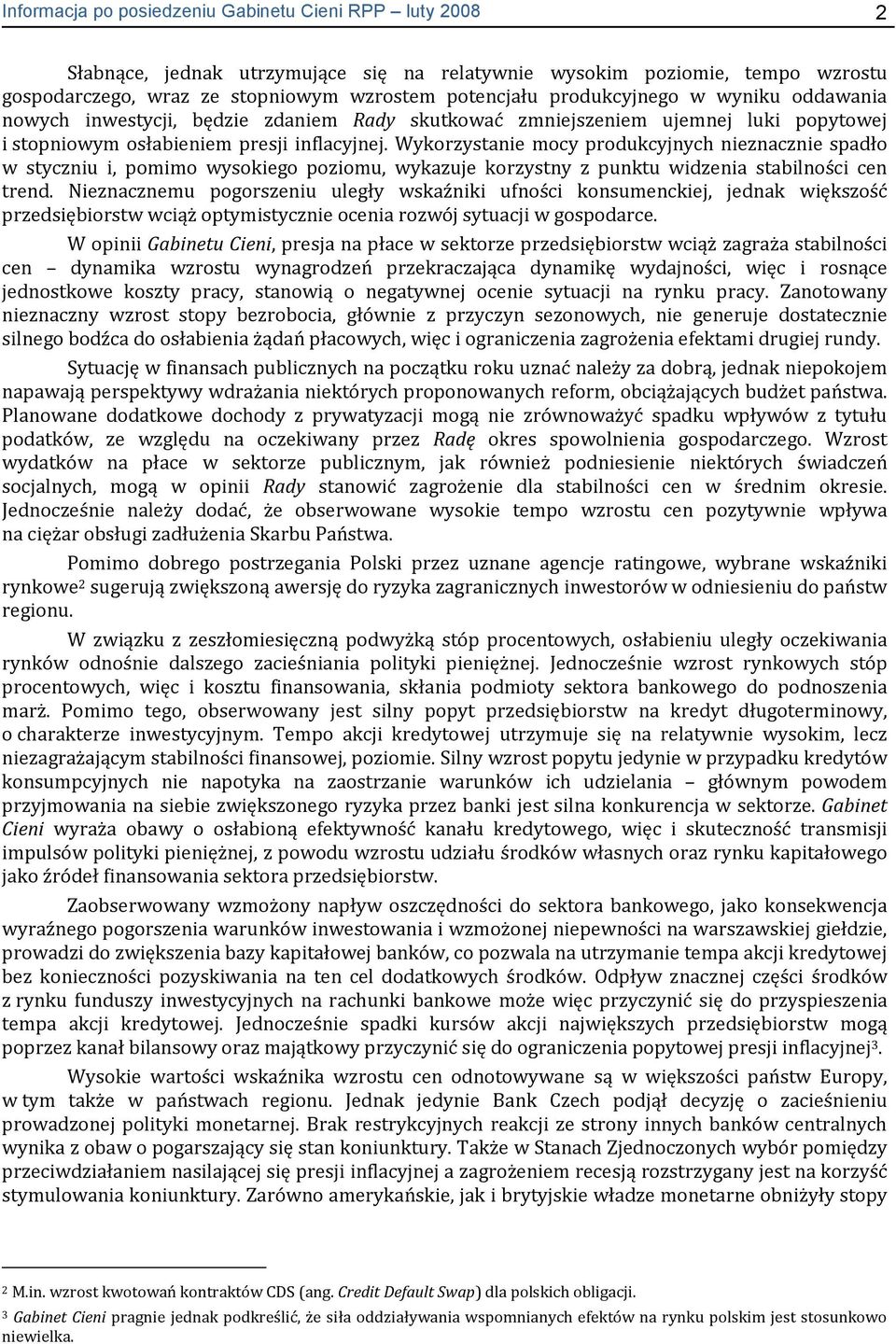 Wykorzystanie mocy produkcyjnych nieznacznie spadło w styczniu i, pomimo wysokiego poziomu, wykazuje korzystny z punktu widzenia stabilności cen trend.