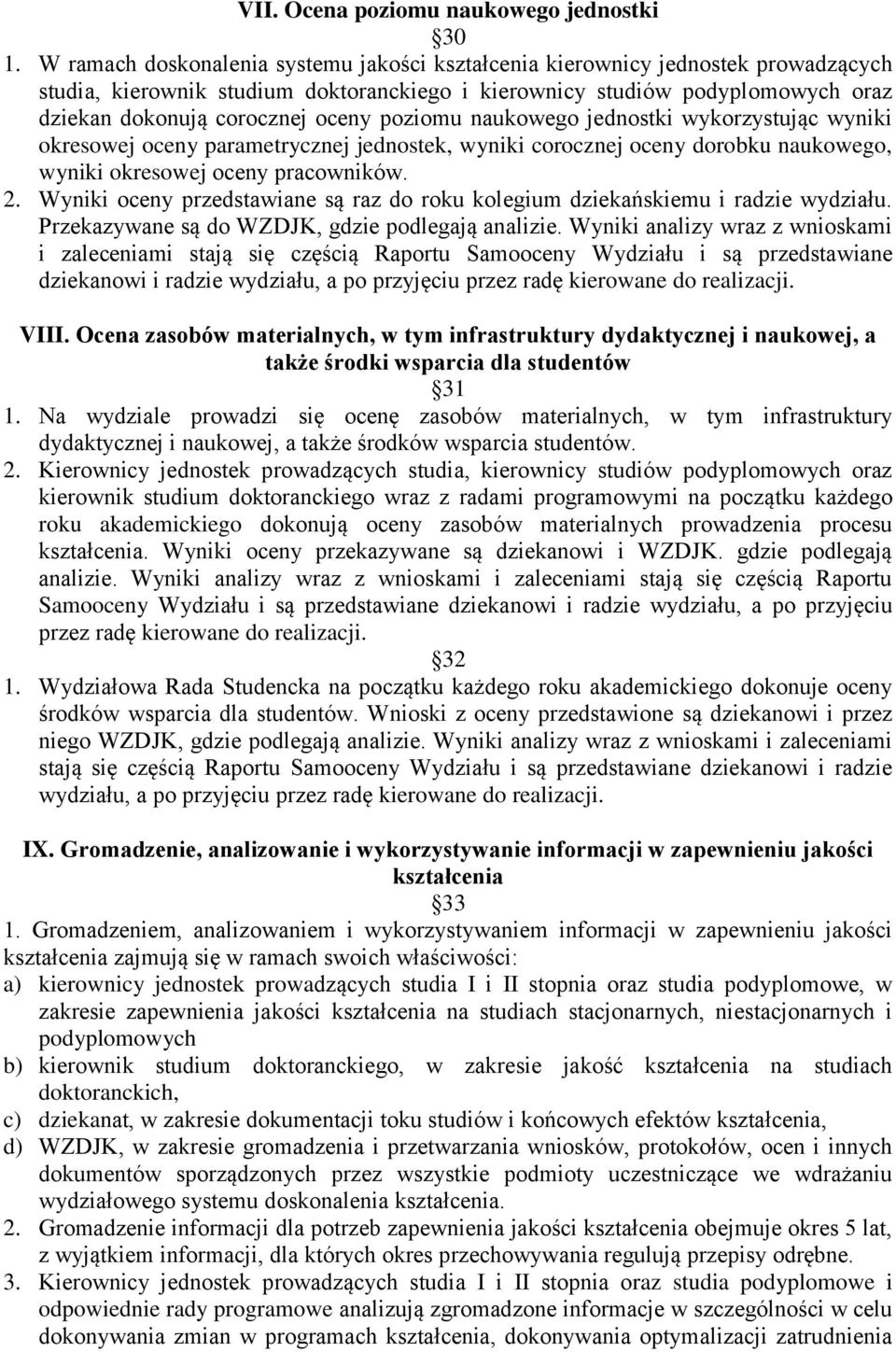 poziomu naukowego jednostki wykorzystując wyniki okresowej oceny parametrycznej jednostek, wyniki corocznej oceny dorobku naukowego, wyniki okresowej oceny pracowników. 2.