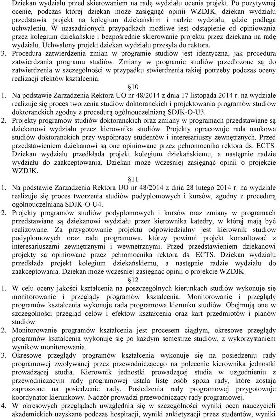 W uzasadnionych przypadkach możliwe jest odstąpienie od opiniowania przez kolegium dziekańskie i bezpośrednie skierowanie projektu przez dziekana na radę wydziału.