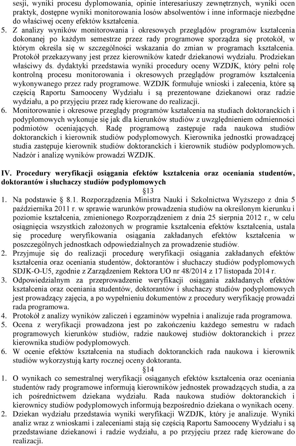 Z analizy wyników monitorowania i okresowych przeglądów programów kształcenia dokonanej po każdym semestrze przez rady programowe sporządza się protokół, w którym określa się w szczególności