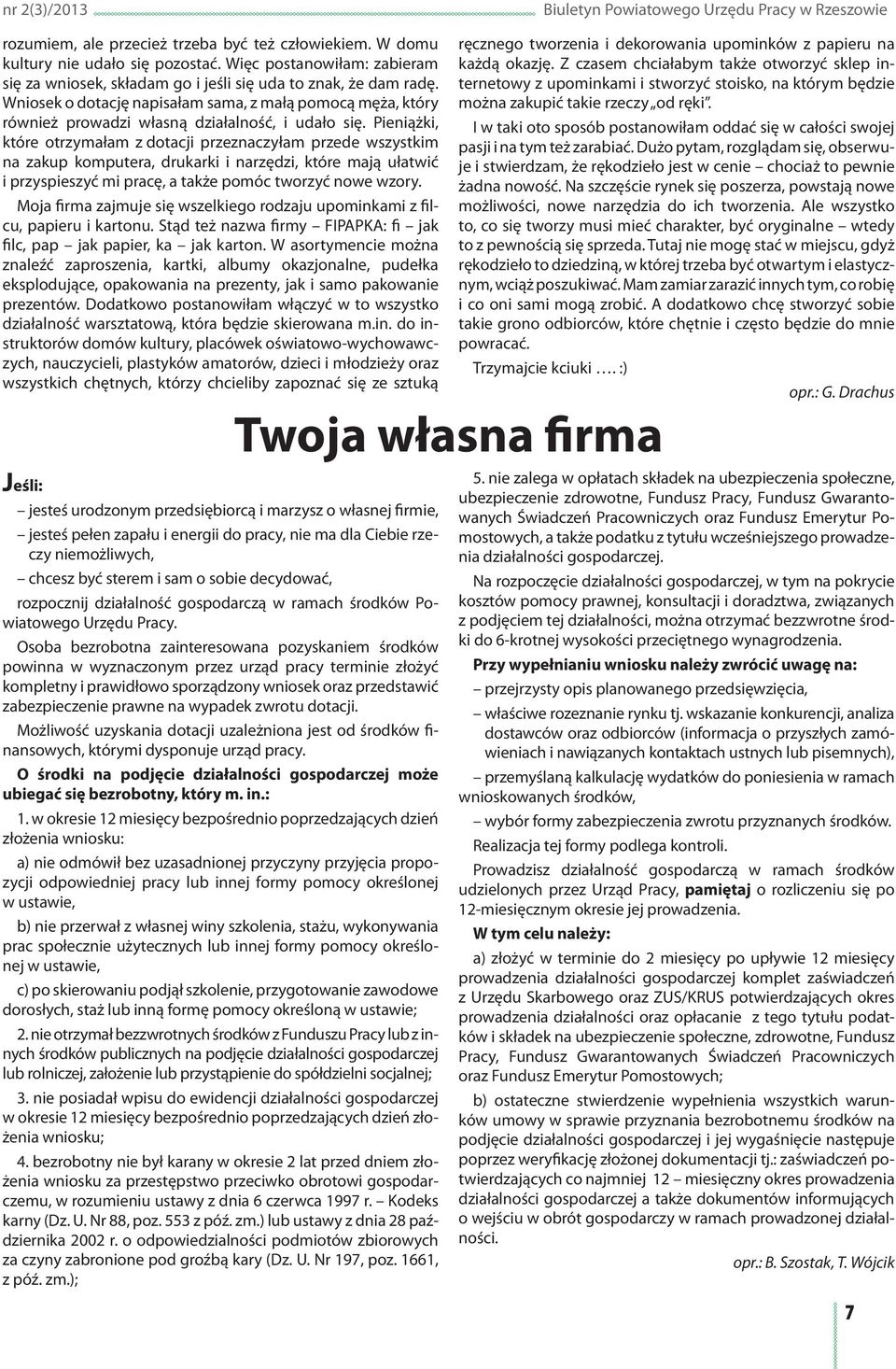 Wniosek o dotację napisałam sama, z małą pomocą męża, który również prowadzi własną działalność, i udało się.