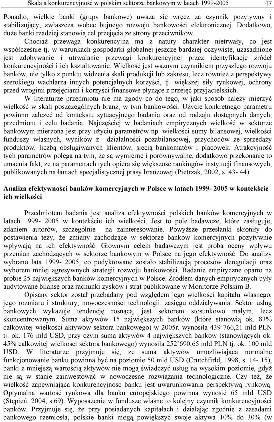 w warunkach gospodarki globalnej jeszcze bardziej oczywiste, uzasadnione jest zdobywanie i utrwalanie przewagi konkurencyjnej przez identyfikację źródeł konkurencyjności i ich kształtowanie.