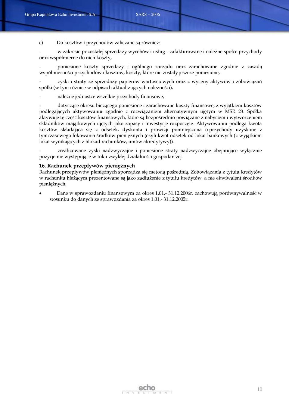 oraz z wyceny aktywów i zobowiązań spółki (w tym różnice w odpisach aktualizujących należności), - należne jednostce wszelkie przychody finansowe, - dotyczące okresu bieżącego poniesione i