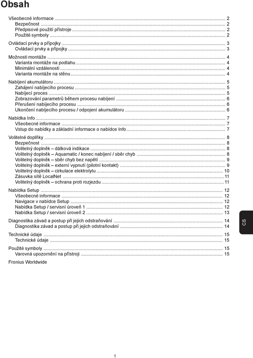 .. 5 Zobrazování parametrů během procesu nabíjení... 6 Přerušení nabíjecího procesu... 6 Ukončení nabíjecího procesu / odpojení akumulátoru... 6 Nabídka Info... 7 Všeobecné informace.