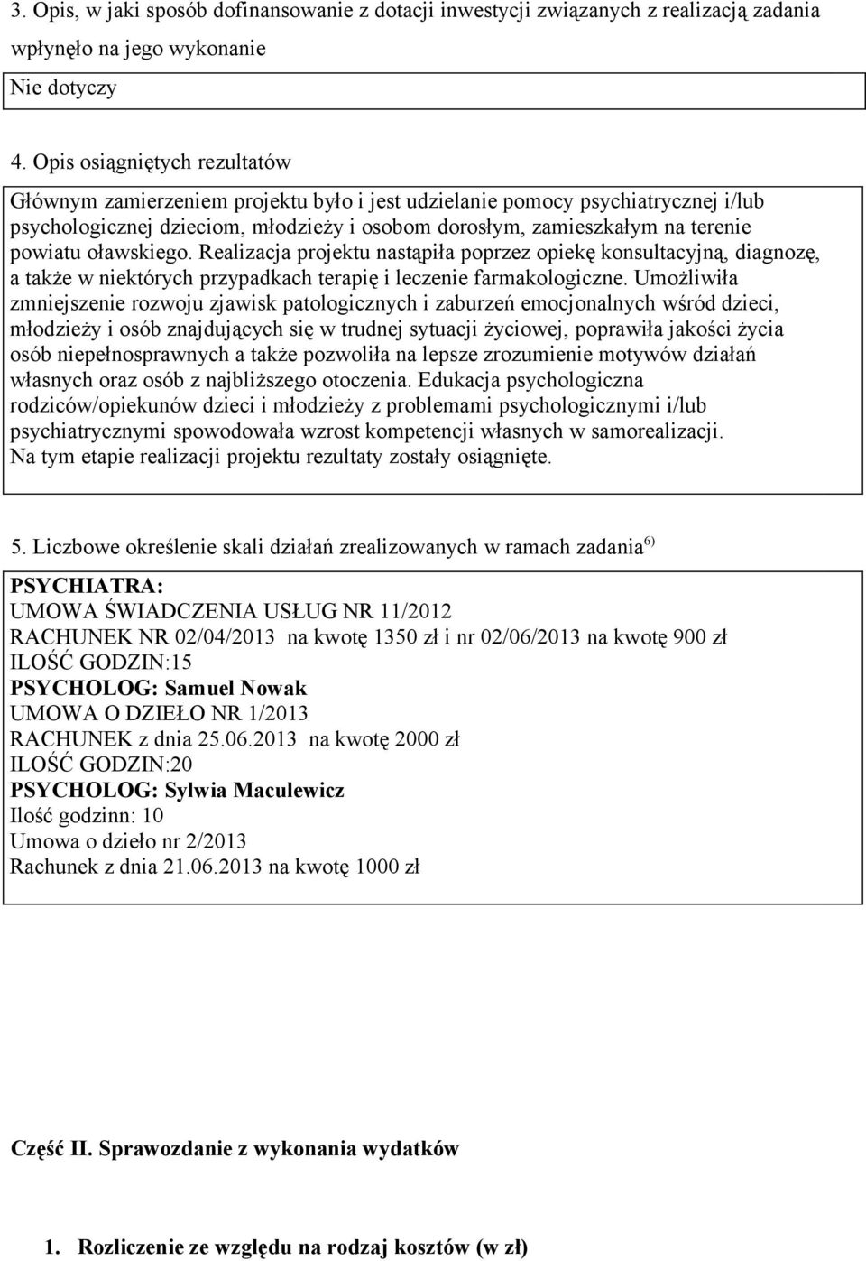 Realiacja projektu nastąpiła popre opiekę konsultacyjną, diagnoę, a także niektórych prypadkach terapię i lecenie farmakologicne.