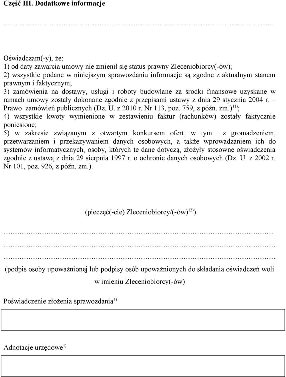 na dostay, usługi i roboty budolane a środki finansoe uyskane ramach umoy ostały dokonane godnie prepisami ustay dnia 29 stycnia 24 r. Prao amóień publicnych (D. U. 21 r. Nr 11, po. 759, późn. m.