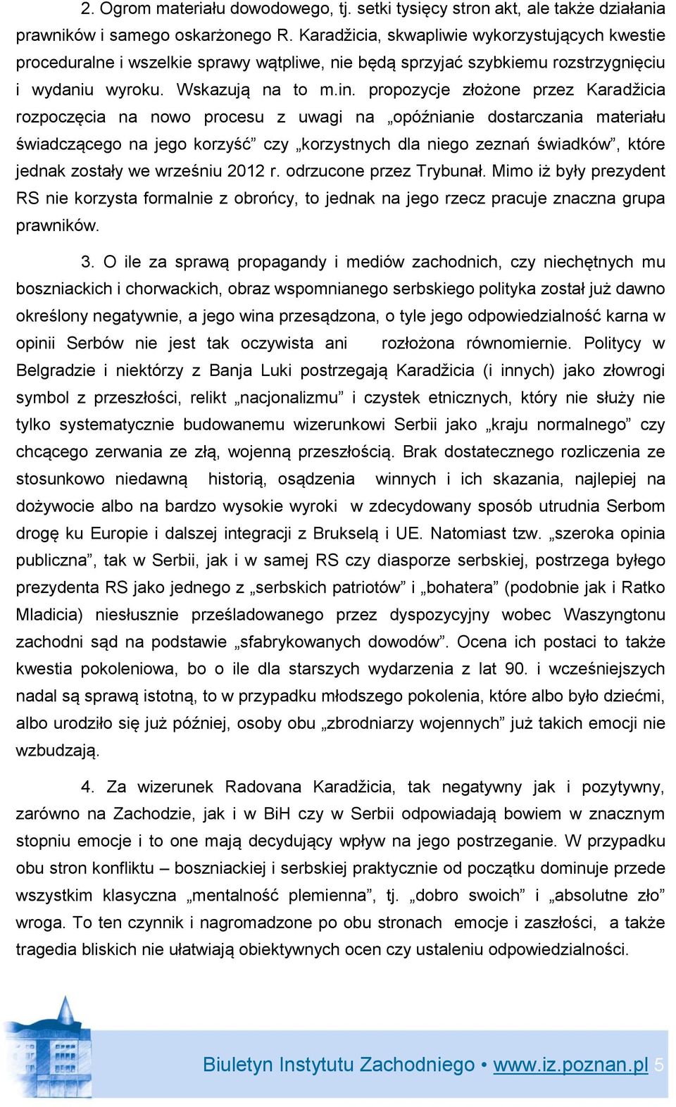 propozycje złożone przez Karadžicia rozpoczęcia na nowo procesu z uwagi na opóźnianie dostarczania materiału świadczącego na jego korzyść czy korzystnych dla niego zeznań świadków, które jednak