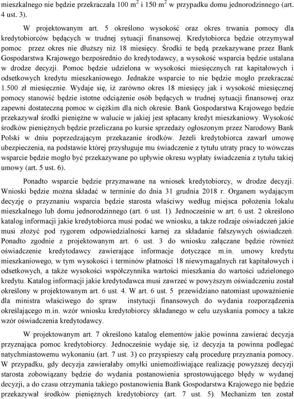 Środki te będą przekazywane przez Bank Gospodarstwa Krajowego bezpośrednio do kredytodawcy, a wysokość wsparcia będzie ustalana w drodze decyzji.