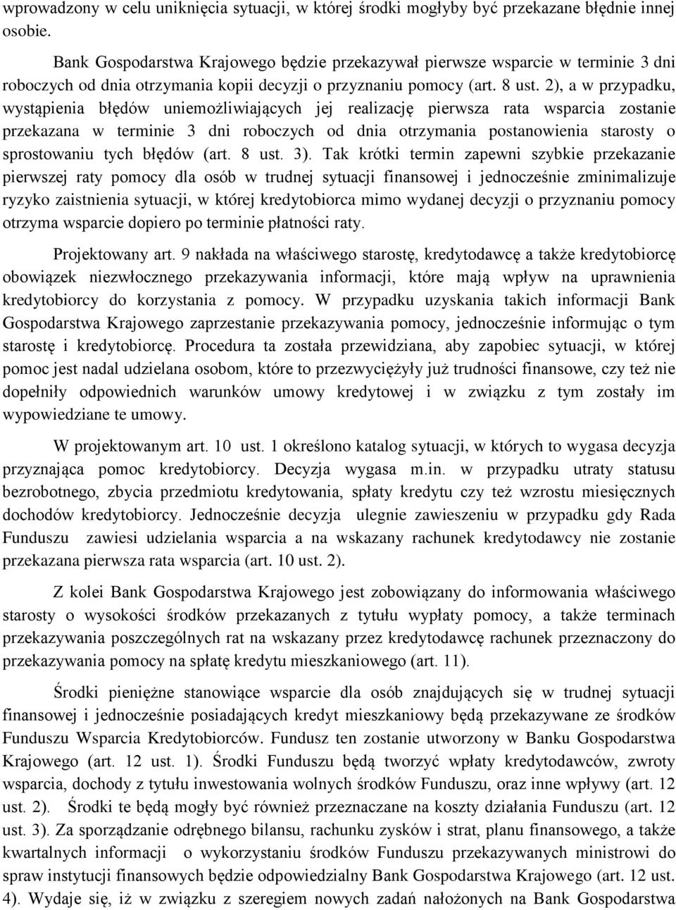 2), a w przypadku, wystąpienia błędów uniemożliwiających jej realizację pierwsza rata wsparcia zostanie przekazana w terminie 3 dni roboczych od dnia otrzymania postanowienia starosty o sprostowaniu