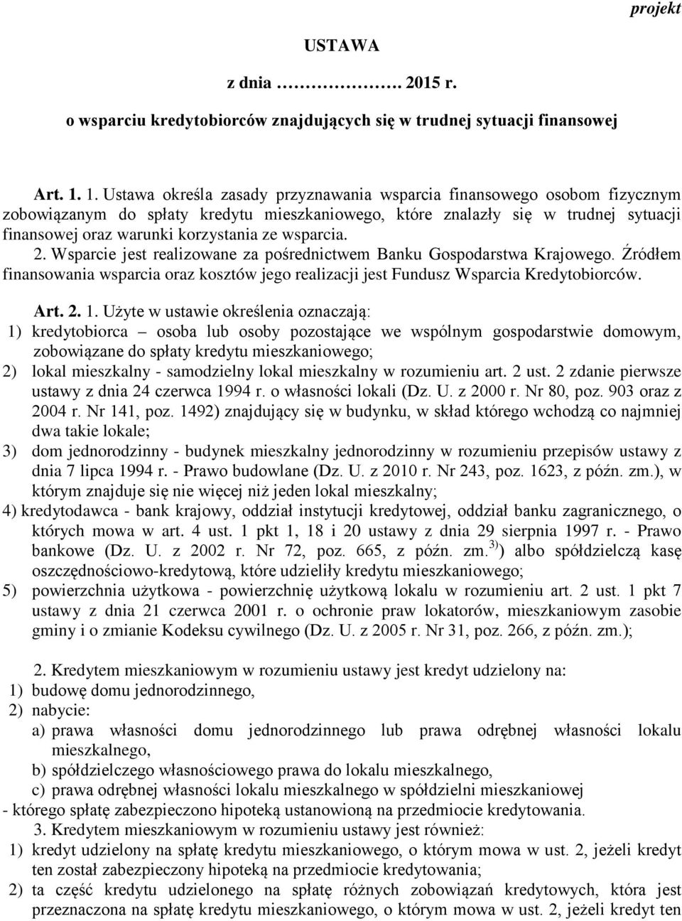 wsparcia. 2. Wsparcie jest realizowane za pośrednictwem Banku Gospodarstwa Krajowego. Źródłem finansowania wsparcia oraz kosztów jego realizacji jest Fundusz Wsparcia Kredytobiorców. Art. 2. 1.