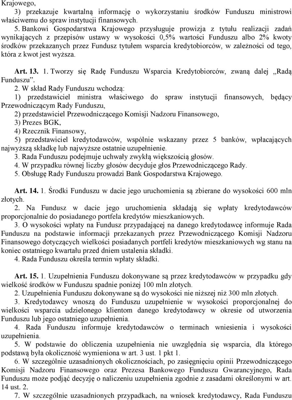 tytułem wsparcia kredytobiorców, w zależności od tego, która z kwot jest wyższa. Art. 13. 1. Tworzy się Radę Funduszu Wsparcia Kredytobiorców, zwaną dalej Radą Funduszu. 2.